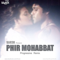 PHIR MOHABBAT (PROGRESSIVE MIX)- DJ SLiC3X by DJ RUPAK KR-OFFICIAL