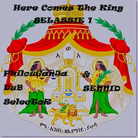 HERE COMES THE KING SELLASSIE 1 #PhilouGanJa-DuB-SelecToR & Sennid Preview by PhilouGanJa-DuB-SelecToR