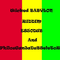WICKED BABYLON RIDDIM ES50DUB & PhilouGanJa-DuB-SelecToR by PhilouGanJa-DuB-SelecToR