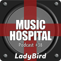 Music Hospital Podcast #38 Mai 2018 Mix by LadyBird by Music Hospital