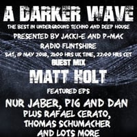 #170 A Darker Wave 19-05-2018 (guest mix Matt Holt, featured EPs Pig & Dan, Nur Jaber) by A Darker Wave