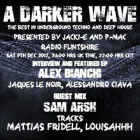 #147 A Darker Wave 09-12-2017 (Interview Alex Bianchi, Jaques le Noir, Ciava; Guest mix - Sam Arsh) by A Darker Wave