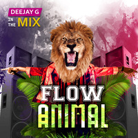 FLOW ANIMAL IN TH3 M1X by Deejay G 2018 by Deejay G