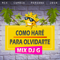 Como haré Para Olvidarte Mix Cumbia 2018 - Deejay G by Deejay G