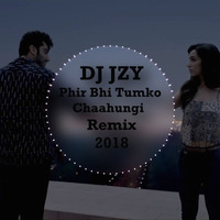 Phir Bhi Tumko Chaahungi (Shraddha Kapoor) - Dj jzy Remx by Djy Jzy
