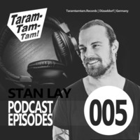 STAN LAY - Taramtamtam Podcast Episode 005 by Taramtamtam