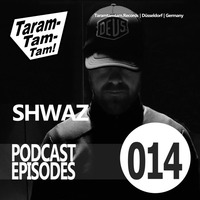 SHWAZ - Taramtamtam Podcast Episode 014 by Taramtamtam