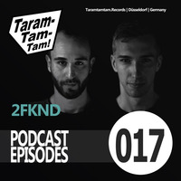 2FKND - Taramtamtam Podcast Episode 017 by Taramtamtam
