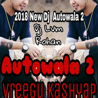 Dj AUTOWALA-2 -- VREEGU KASHYAP - DJ LVM Rohan by  Lvm