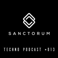 Sanctorum Techno Podcast #013 by Sanctorum