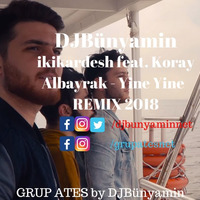 İkiKardesh vs Koray Albayrak -- Yine Yine REMIX 2018 by DJBünyamin