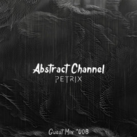 Abstract Guest Mix #008 - Petrix by Abstract Channel