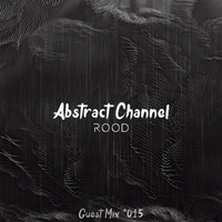 Abstract Guest Mix #015 - ROOD by Abstract Channel