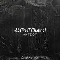 Abstract Guest Mix #016 - Antdot by Abstract Channel