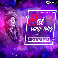SAI SANG ISHQ DJ VASU REMIX by Deejy Vasu