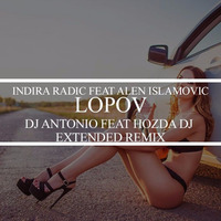Indira Radic & Alen Islamovic - Lopov (DJ Antonio Ft. Hozda DJ Extended Remix) 120 BPM by DJ Antonio