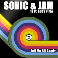 Sonic&Jam- tell me r u ready__S.Beus rmx (cut) vocals by eddie pirax - 3lectric rec. by Sebastian Beus
