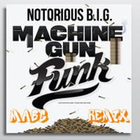 Notorious B.I.G. - Machine Gun Funk (MABG Remix) by MABG