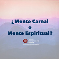 Mente Carnal o Mente Espiritual - Parte 3 by Templo Metropolitano Alianza