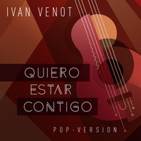 Quiero Estar Contigo (Version Pop) by Ivan Venot