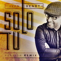 IVAN VENOT - SOLO TU - VERSION REMIX 2015 Remixed by Dj Kenny Flow by Ivan Venot