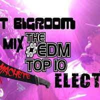 Dj El Machete Set Dj Best Of Electro Progressive Bigroom EDM February 2018 V2 By Dj El Machete by DJ El Machete