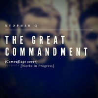 The Great Commandment (Camouflage cover)[Works in Progress] by XT0PH3R.Q