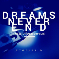 Dreams Never End (New Order cover) by XT0PH3R.Q