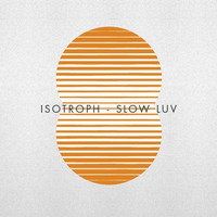 Isotroph - Slow Luv by Isotroph