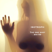 Isotroph - The One Shot Mix 03 [Free download] by Isotroph