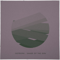 Isotroph - Shade of the sun [Free download] by Isotroph