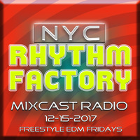 Freestyle EDM Friday's 12-15-2017 Mixcast by NYC RHYTHM FACTORY