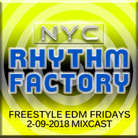 Freestyle EDM Fridays 2-09-2018 Mixcast by NYC RHYTHM FACTORY