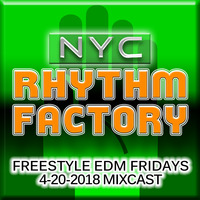 Freestyle EDM Fridays 4-20-2018 Mixcast by NYC RHYTHM FACTORY