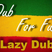 DUB For FUN - Lazy Dub by DUB for FUN