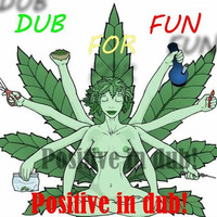 DUB For FUN - Positive In Dub by DUB for FUN