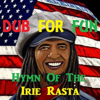 Dub For Fun - Hymn Of The Irie Rasta by DUB for FUN