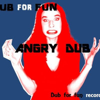DUB For FUN - Angry Dub (Dub For Fun Records) by DUB for FUN