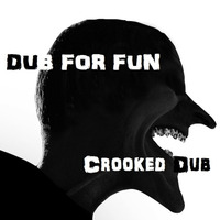DUB For FUN - Crooked Dub by DUB for FUN