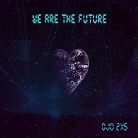 We Are The Future by djd 2xs