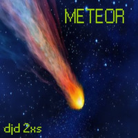Meteor by djd 2xs