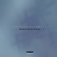 Adriano Mirabile - Downtempo Mode by Adriano Mirabile