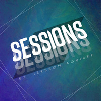 'SESSIONS' - BY. JERSSON AGUIRRE ( 'X' EQUIS) by DJ Jersson Aguirre