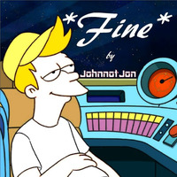*Fine* by JohnnotJon (John Patrick Lichtenberg)