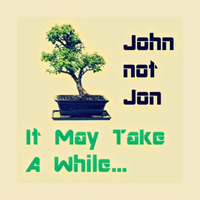 It May Take A While by JohnnotJon (John Patrick Lichtenberg)