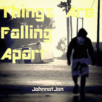 Things Are Falling Apart by JohnnotJon (John Patrick Lichtenberg)