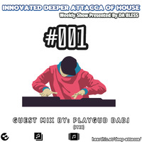 INNOVATED DEEPER ATTACCA OF HOUSE - GUEST MIX BY (PLAYGUD DADJ) #001 by Innovated Deeper Attacca Of House