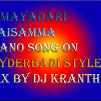 MAYADARI MAISAMMA PIANO SONG HYDERABADI STYLE MIX BY DJ KRANTHI.mp3 by kranthi mudhiraj
