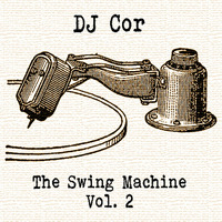 The Swing Machine Vol. 2 by DJ Cor