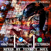 Deep & Soulful House Chemistry Show Podcast #13 [Mixed By Vendict Soul] by Vendictsoul12